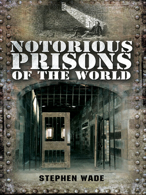 Title details for Notorious Prisons of the World by Stephen Wade - Available